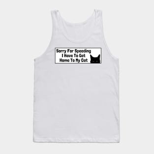 Sorry For Speeding I Have To Get Home To My Cat, Funny Cat Bumper Tank Top